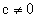 c =/ 0
